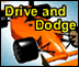 drive and dodge